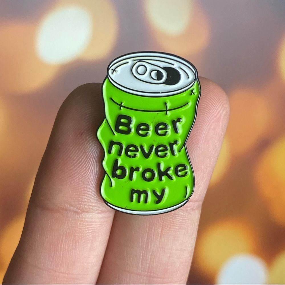Beer Never Broke My Enamel Pin/ Brooch Lapel